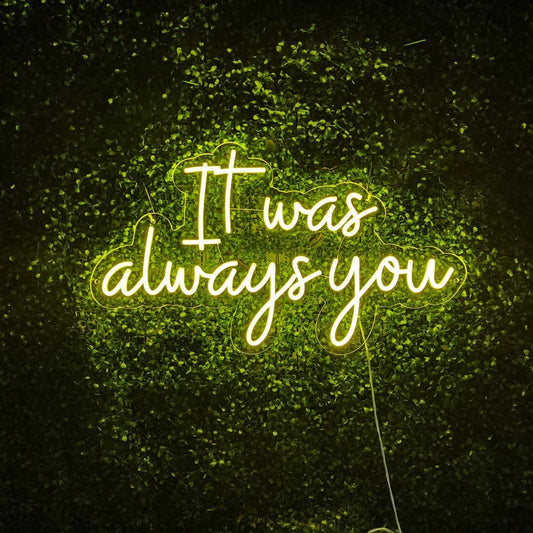 'It Was Always You' LED Neon Sign - My Neon Lights