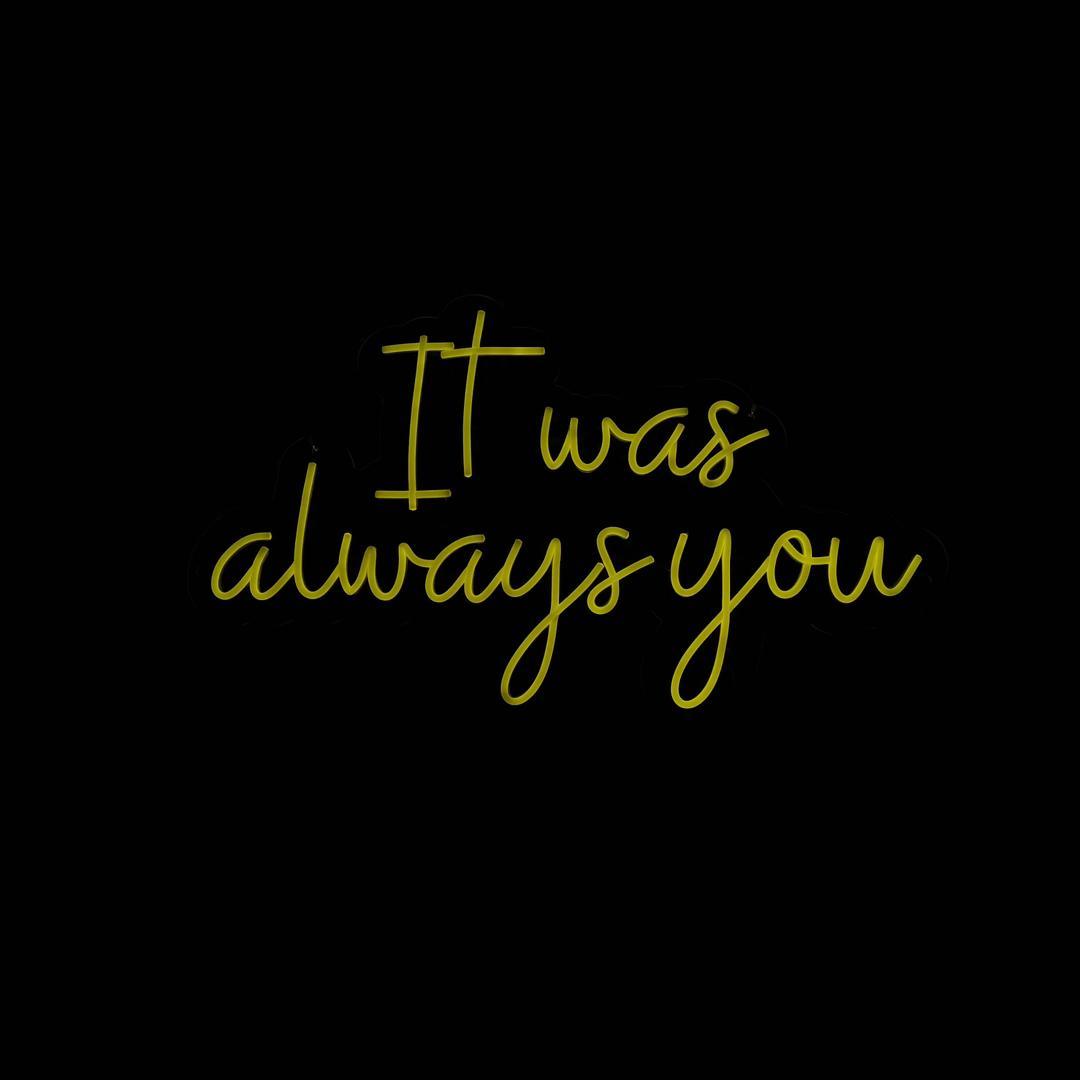 'It Was Always You' LED Neon Sign - My Neon Lights