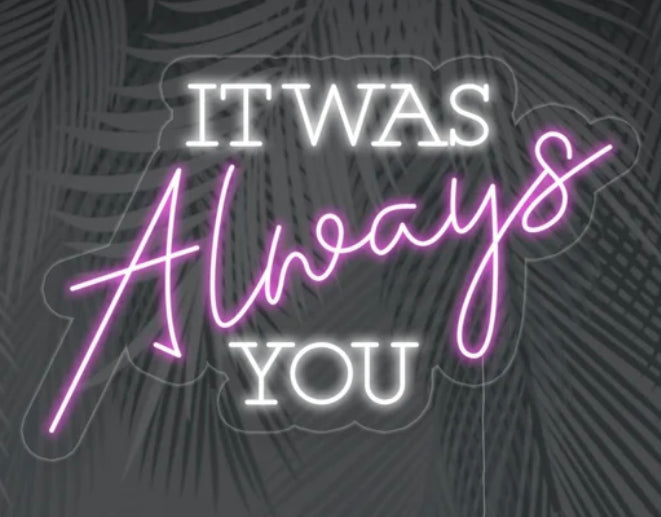 It Was Always You - My Neon Lights