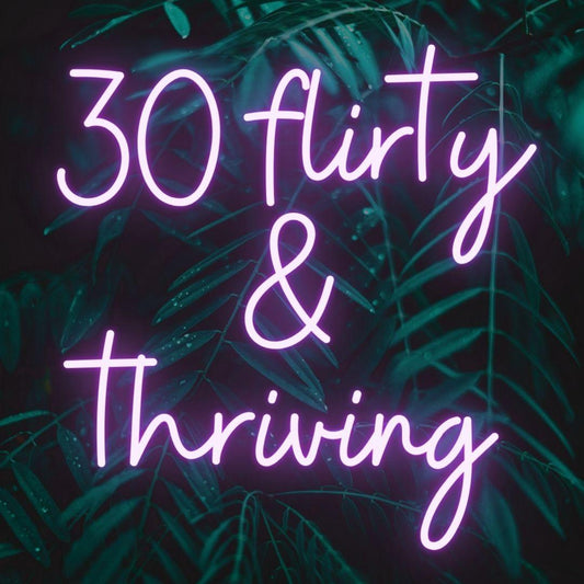 30 Flirty & Thriving LED Neon Sign - My Neon Lights
