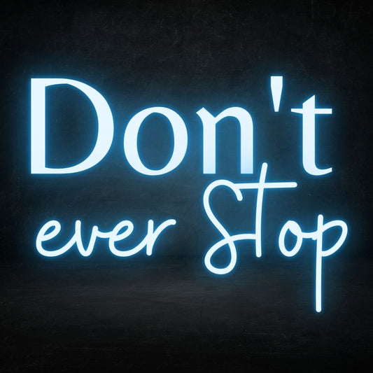 Don’t Ever Stop LED Neon Sign - My Neon Lights