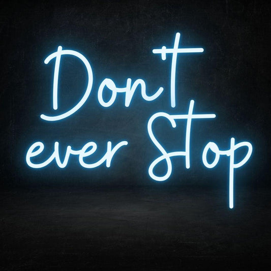 Don’t Ever Stop LED Neon Sign - My Neon Lights